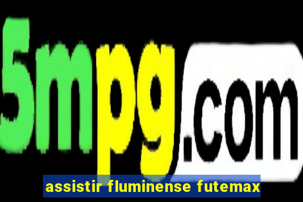 assistir fluminense futemax